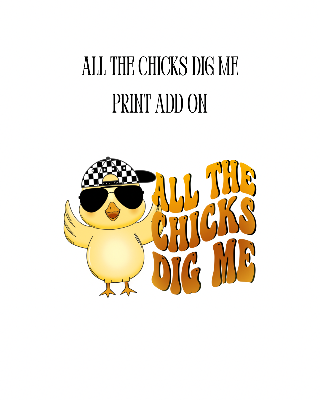 All The Chicks Dig Me Print (ADD ON ONLY)