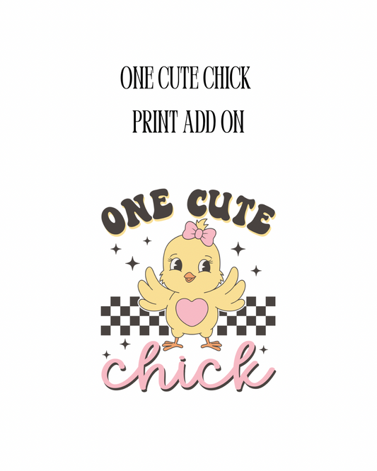 One Cute Chick Print (ADD ON ONLY)