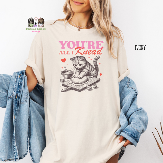 You're All I Knead T-Shirt
