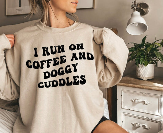 I Run on Coffee & Doggy Cuddles Sweatshirt