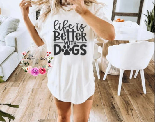 Life is Better With Dogs Tshirt